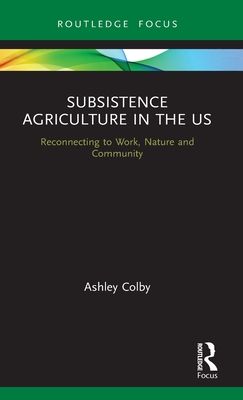 Subsistence Agriculture in the US : Reconnecting to Work, Nature and Community