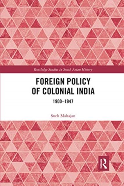 Foreign Policy of Colonial India : 1900–1947