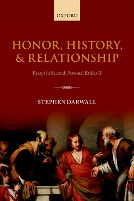 Honor, History, and Relationship : Essays in Second-Personal Ethics II