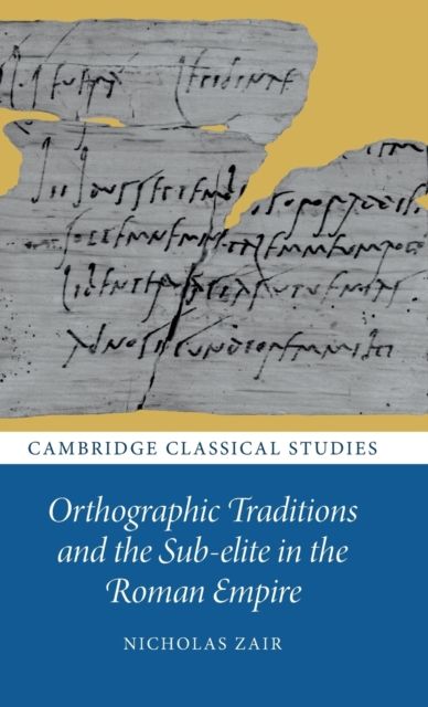 Orthographic Traditions and the Sub-elite in the Roman Empire