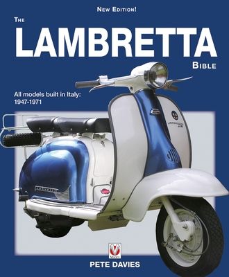 The Lambretta Bible : Covers All Lambretta Models Built in Italy: 1947-1971 (New Edition)
