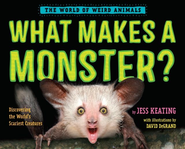 What Makes a Monster? : Discovering the World's Scariest Creatures