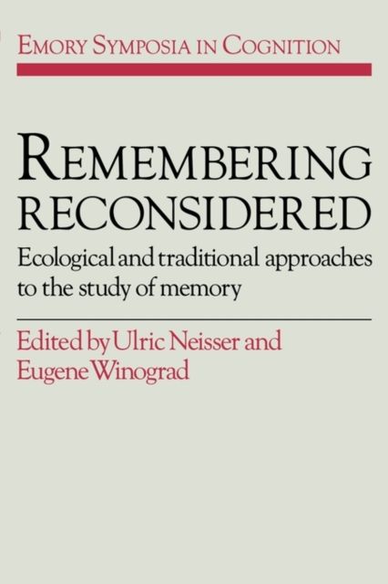 Remembering Reconsidered : Ecological and Traditional Approaches to the Study of Memory