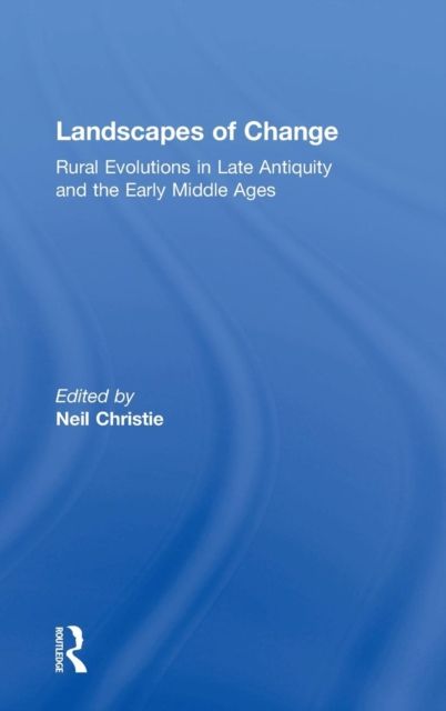 Forsidebilde av Landscapes of Change : Rural Evolutions in Late Antiquity and the Early Middle Ages