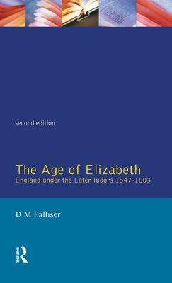 The Age of Elizabeth : England Under the Later Tudors