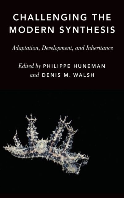 Challenging the Modern Synthesis : Adaptation, Development, and Inheritance