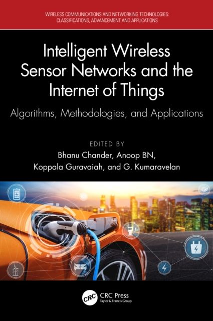 Intelligent Wireless Sensor Networks and the Internet of Things : Algorithms, Methodologies, and Applications