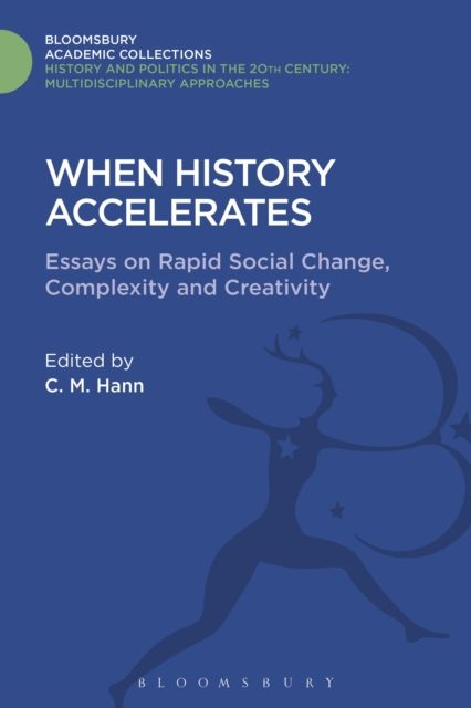 When History Accelerates : Essays on Rapid Social Change, Complexity and Creativity