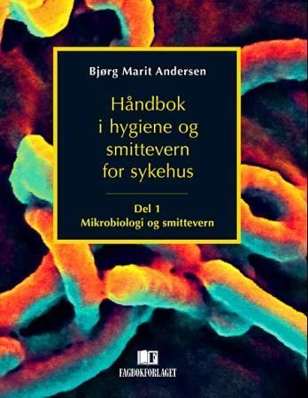 Håndbok i hygiene og smittevern for sykehus. Del 1. Mikrobiologi og smittevern