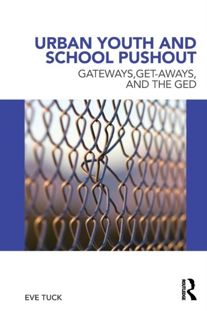 Urban Youth and School Pushout : Gateways, Get-aways, and the GED