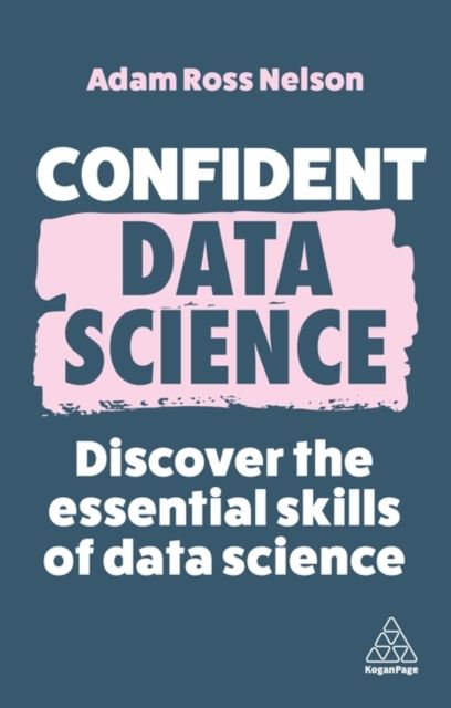 Confident Data Science : Discover the Essential Skills of Data Science