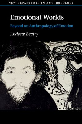 Emotional Worlds : Beyond an Anthropology of Emotion