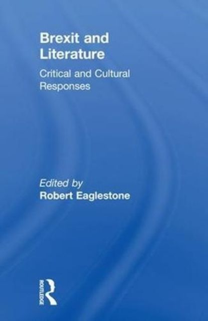 Brexit and Literature : Critical and Cultural Responses