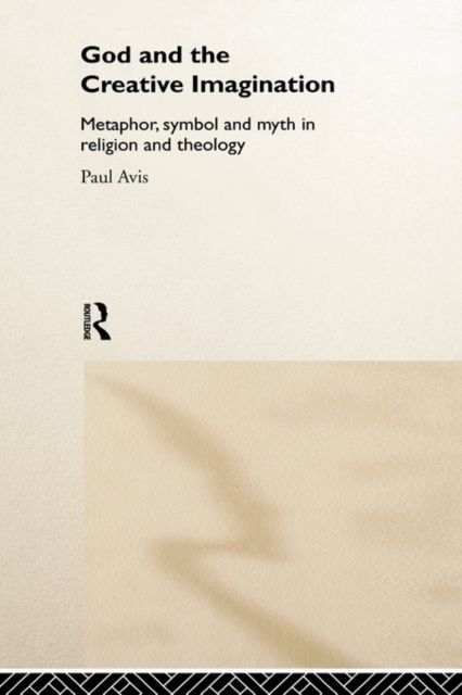 God and the Creative Imagination : Metaphor, Symbol and Myth in Religion and Theology