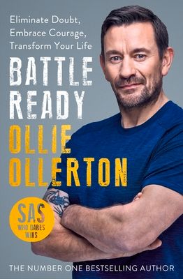 Battle Ready : Eliminate Doubt, Embrace Courage, Transform Your Life
