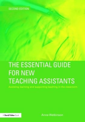 The Essential Guide for New Teaching Assistants : Assisting Learning and Supporting Teaching in the Classroom