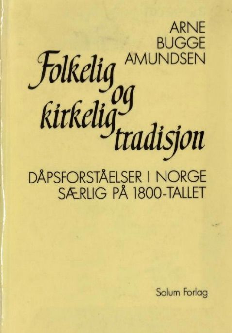 Folkelig og kirkelig tradisjon : dåpsforståelser i Norge særlig på 1800-tallet
