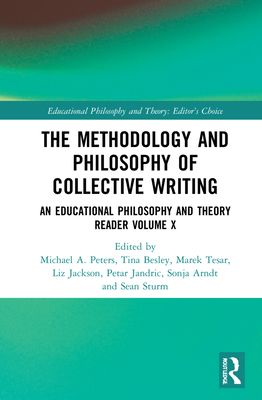 The Methodology and Philosophy of Collective Writing : An Educational Philosophy and Theory Reader Volume X