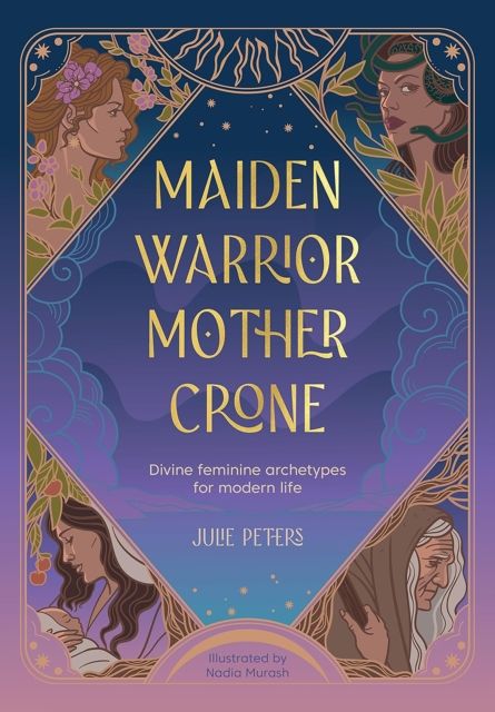 Forsidebilde av Maiden, Warrior, Mother, Crone : Divine Feminine Archetypes for Modern Life