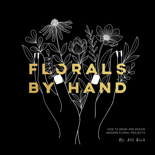 Florals By Hand : How to Draw and Design Modern Floral Projects