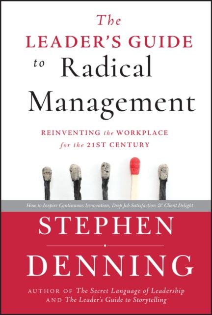 The Leader's Guide to Radical Management : Reinventing the Workplace for the 21st Century