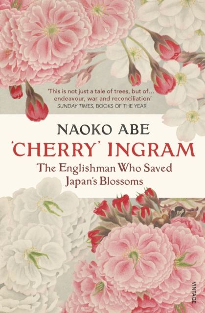 'Cherry' Ingram : The Englishman Who Saved Japan’s Blossoms