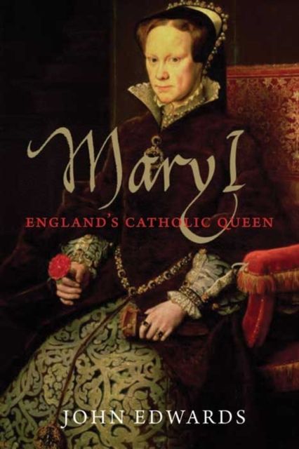 Mary I : England's Catholic Queen