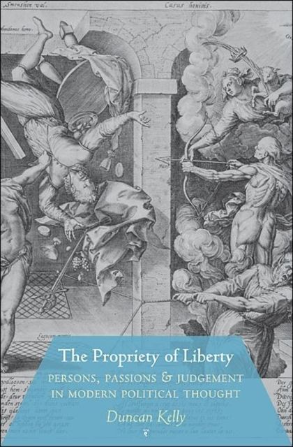 The Propriety of Liberty : Persons, Passions, and Judgement in Modern Political Thought