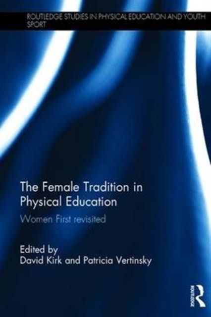 The Female Tradition in Physical Education : Women First reconsidered