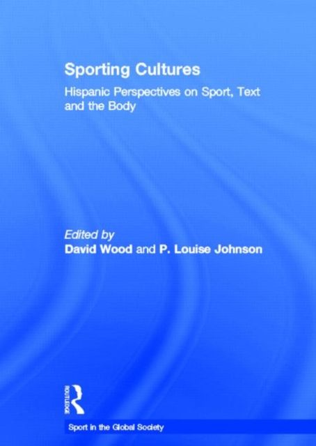 Sporting Cultures : Hispanic Perspectives on Sport, Text and the Body