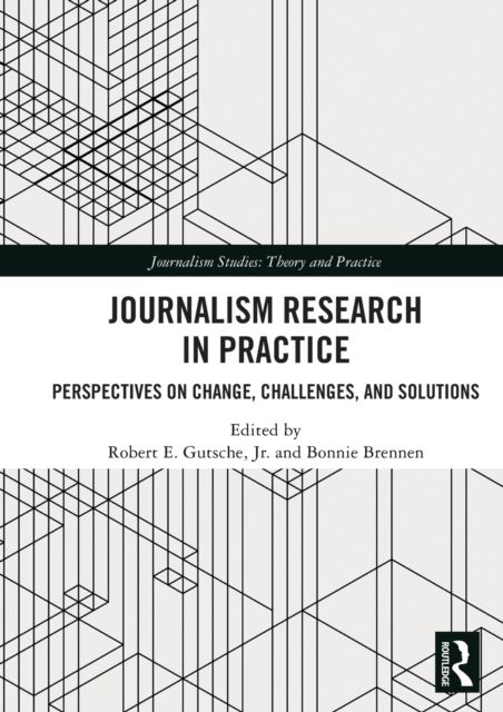 Journalism Research in Practice : Perspectives on Change, Challenges, and Solutions