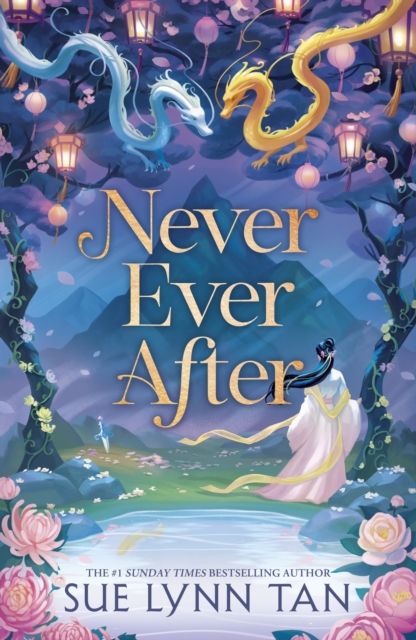 Never Ever After : a beautifully-woven fairy tale inspired romantic fantasy from a Sunday Times bestselling author