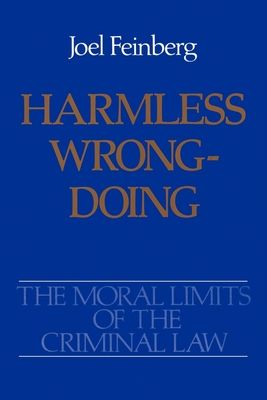 The Moral Limits of the Criminal Law: Volume 4: Harmless Wrongdoing