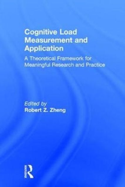 Forsidebilde av Cognitive Load Measurement and Application : A Theoretical Framework for Meaningful Research and Practice
