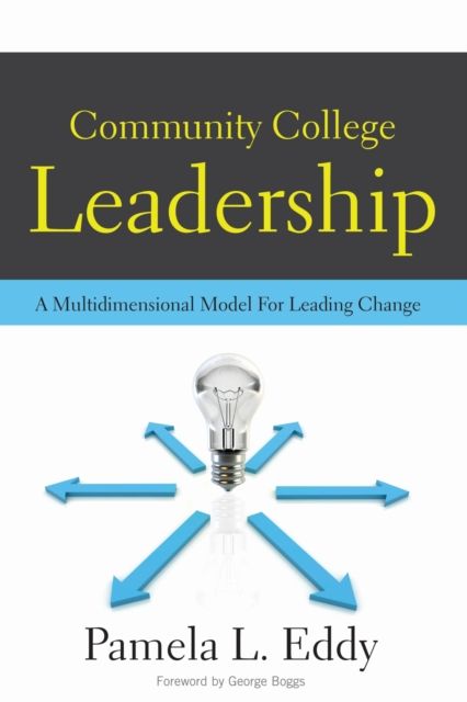 Community College Leadership : A Multidimensional Model for Leading Change