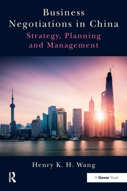 Business Negotiations in China : Strategy, Planning and Management