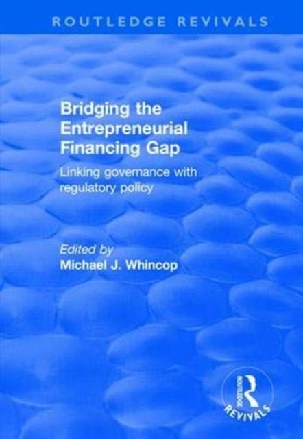 Bridging the Entrepreneurial Financing Gap : Linking Governance with Regulatory Policy