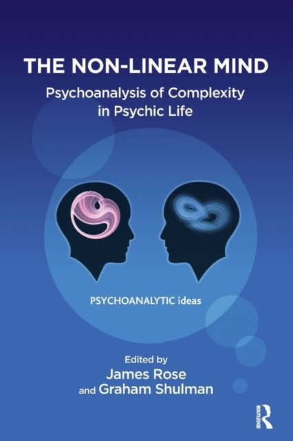 The Non-Linear Mind : Psychoanalysis of Complexity in Psychic Life