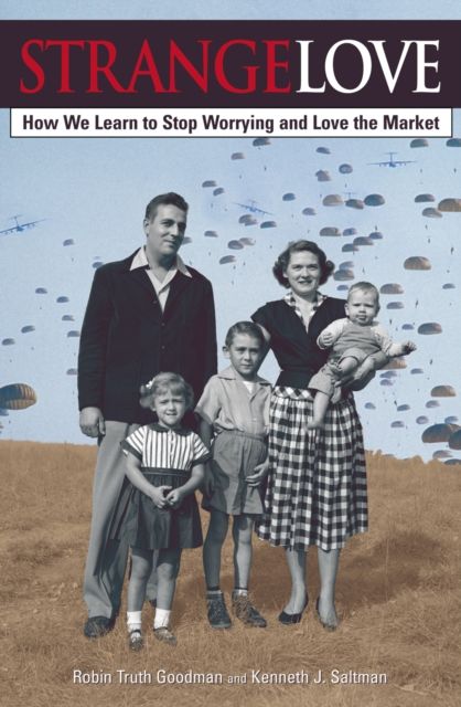 Strange Love : Or How We Learn to Stop Worrying and Love the Market