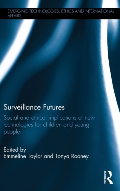 Surveillance Futures : Social and Ethical Implications of New Technologies for Children and Young People