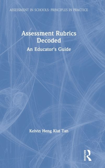 Assessment Rubrics Decoded : An Educator's Guide