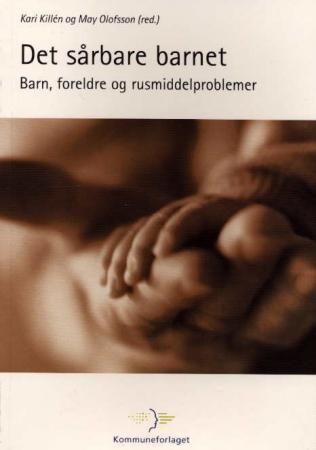 Det Sårbare barnet : barn, foreldre og rusmiddelproblemer