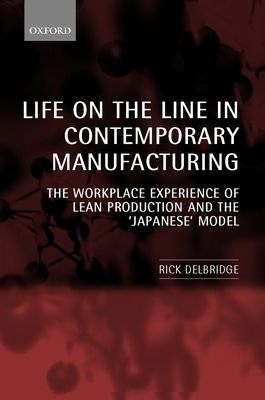 Life on the Line in Contemporary Manufacturing : The Workplace Experience of Lean Production and the `Japanese' Model