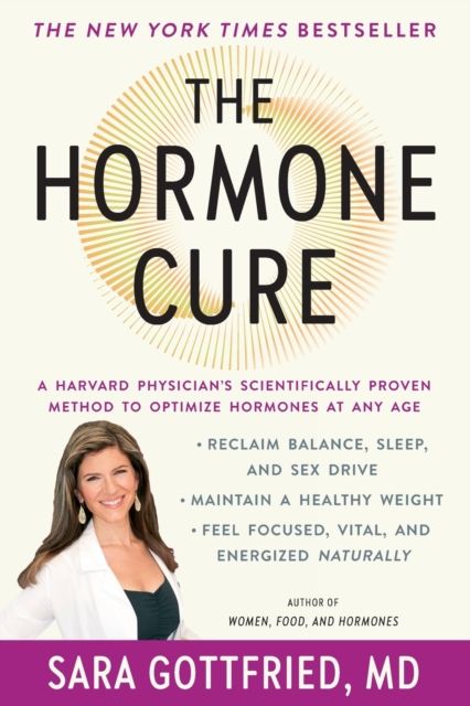The hormone cure : reclaim balance, sleep, and sex drive; lose weight; feel focused, vital, and energized naturally with the Gottfried Protocol