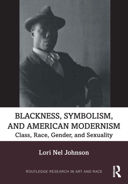 Blackness, Symbolism, and American Modernism : Class, Race, Gender, and Sexuality