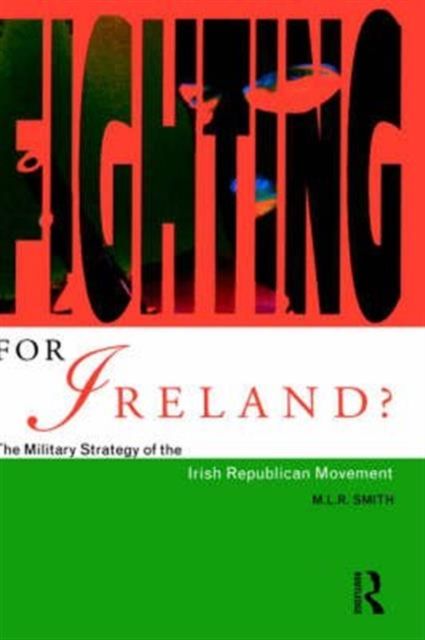 Fighting for Ireland? : The Military Strategy of the Irish Republican Movement