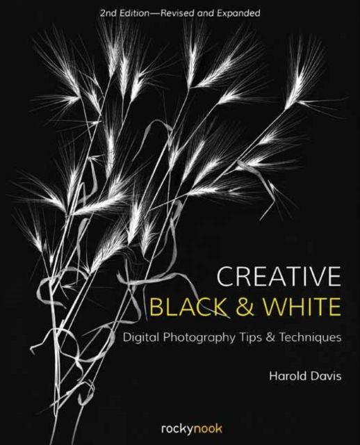 Creative black & white : digital photography tips & techniques