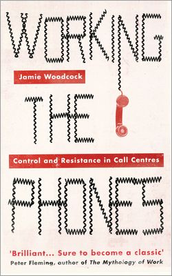 Working the Phones : Control and Resistance in Call Centres