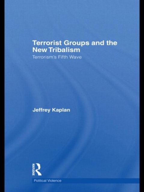 Terrorist Groups and the New Tribalism : Terrorism’s Fifth Wave