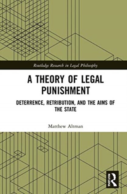 A Theory of Legal Punishment : Deterrence, Retribution, and the Aims of the State